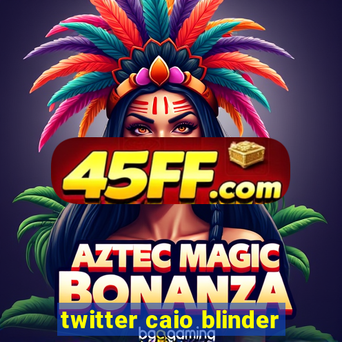 twitter caio blinder